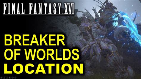 ff16 breaker of worlds|Final Fantasy 16: The Breaker of Worlds Hunt Location (How to。